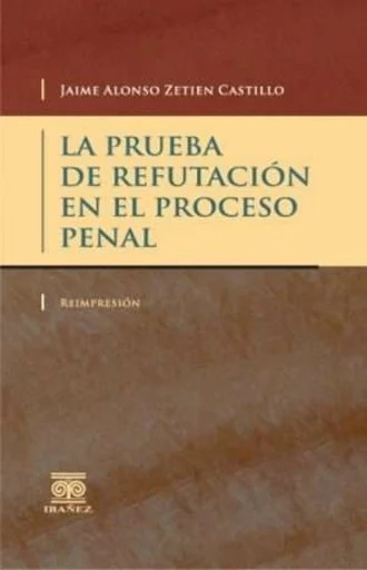 Portada del libro La prueba de refutación en el proceso penal, de Jaime Zetien Castillo